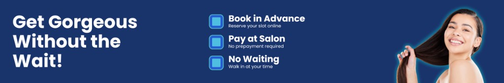 Get Gorgeous Without the Wait - Book in Advance, Pay at Salon, No Waiting